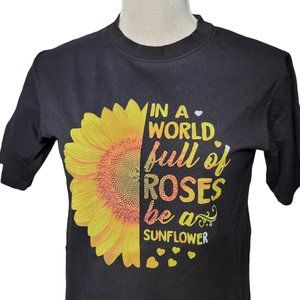 Women's Tee In a World Full of Roses be a Sunflower, Size S